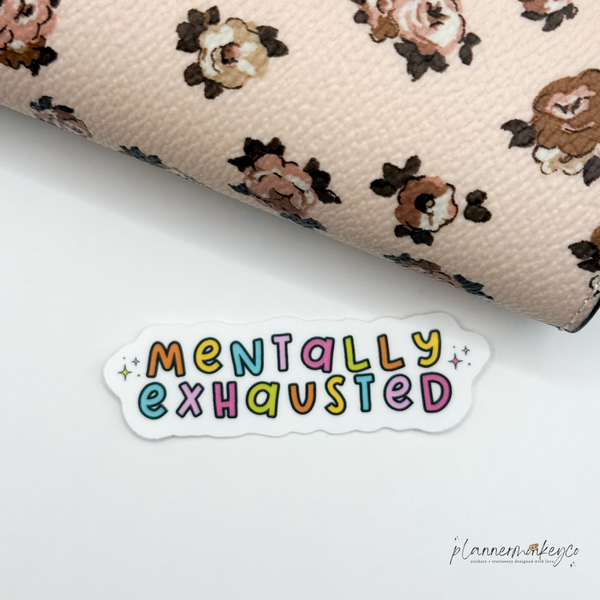 Mentally Exhausted Vinyl Die Cut Sticker | Matte