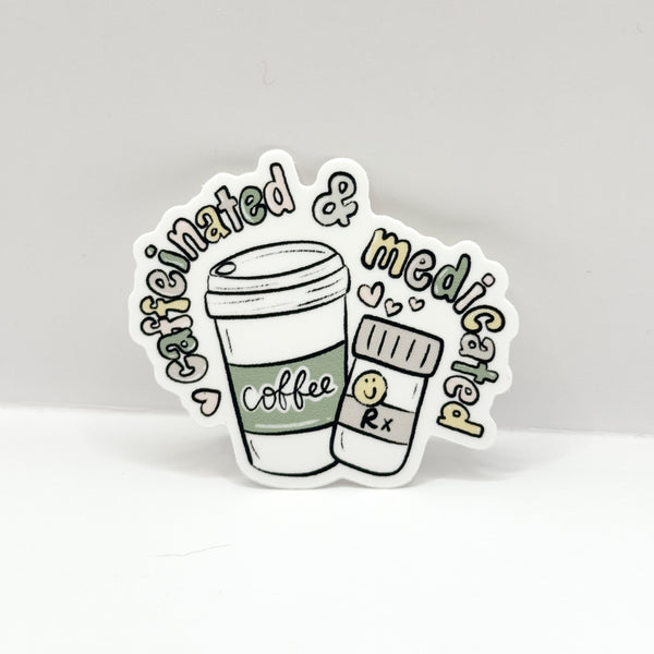 Caffeinated & Medicated Vinyl Die Cut Sticker | Matte