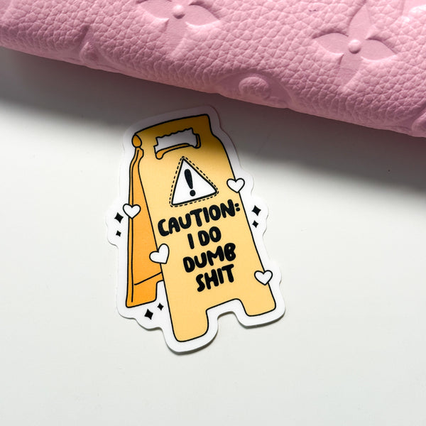 Caution: I Do Dumb Shit Vinyl Die Cut Sticker | Matte