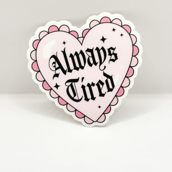 Always Tired Vinyl Die Cut Sticker | Matte