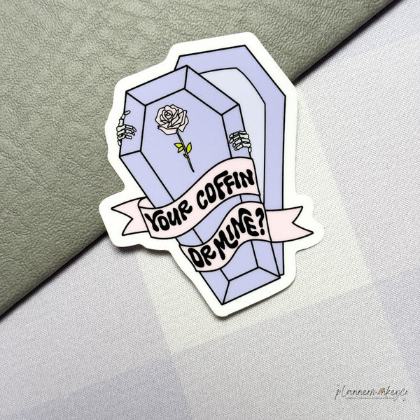 Your Coffin Or Mine? Vinyl Die Cut Sticker | Glossy