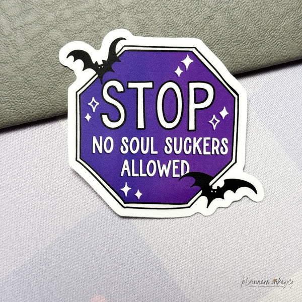 Stop No Soul Suckers Allowed Vinyl Die Cut Sticker | Matte