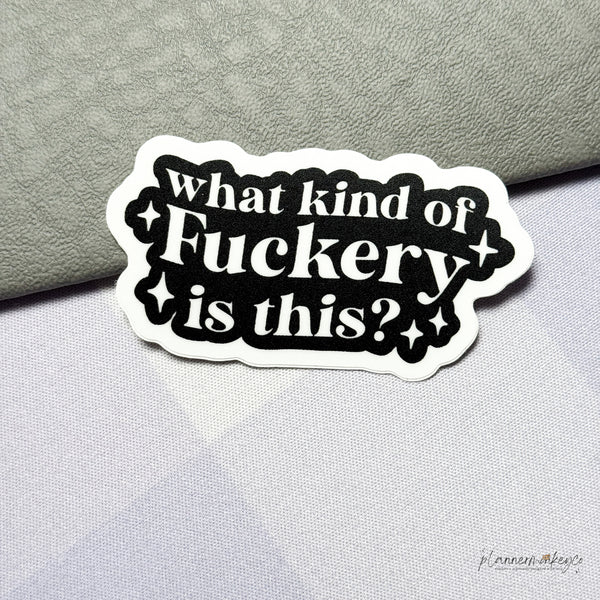 What Kind Of Fuckery Is This? Vinyl Die Cut Sticker | Matte
