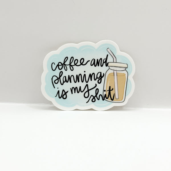 Coffee And Planning Is My Shit Vinyl Die Cut Sticker | Matte