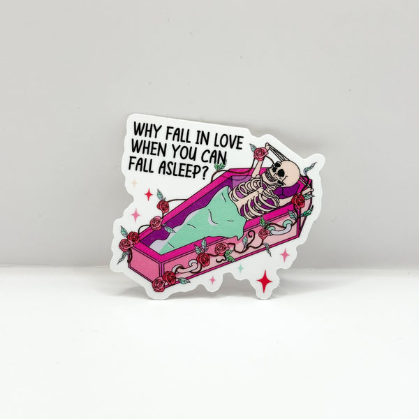 Why Fall In Love When You Can Fall Asleep Vinyl Die Cut Sticker | Glossy