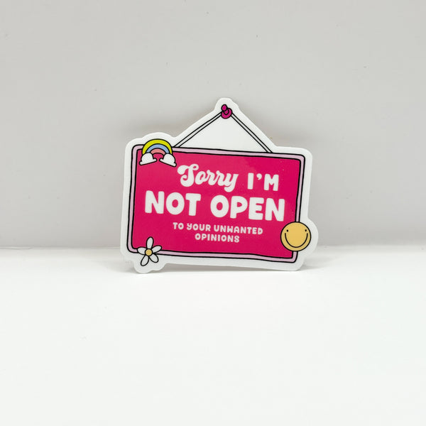 Sorry I'm Not Open To Your Unwanted Opinions Vinyl Die Cut Sticker | Glossy