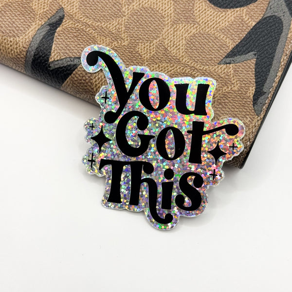 You Got This Vinyl Die Cut Sticker | Glitter