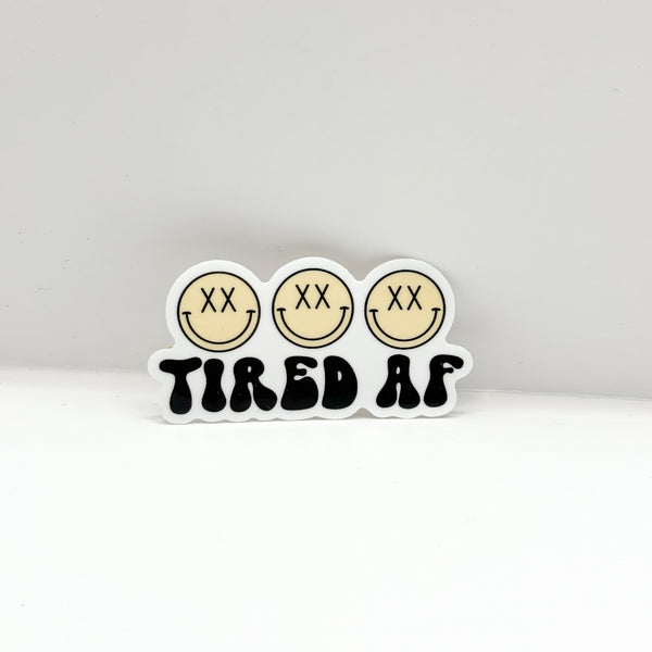 Tired Af Vinyl Die Cut Sticker | Glossy