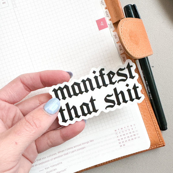 Manifest That Shit Vinyl Die Cut Sticker | Matte