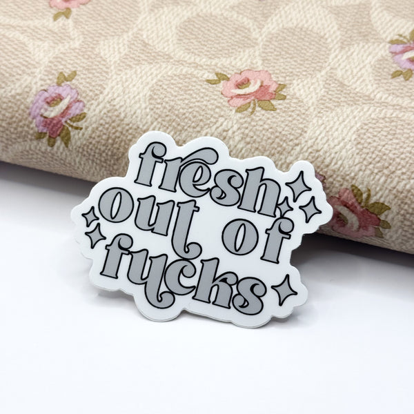 Fresh Out Of Fucks 2.0 Vinyl Die Cut Sticker | Matte
