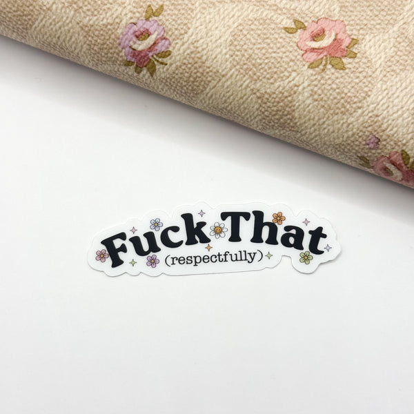 Fuck That (Respectfully) Vinyl Die Cut Sticker | Transparent