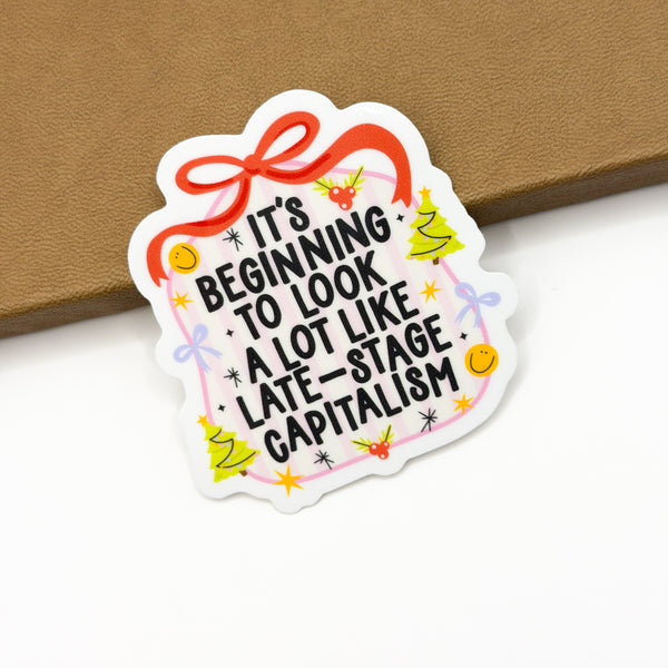 Beginning To Look Like Late State Capitalism Vinyl Die Cut Sticker | Glossy