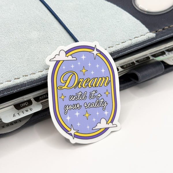 Dream Until It's Your Reality Vinyl Die Cut Sticker | Matte
