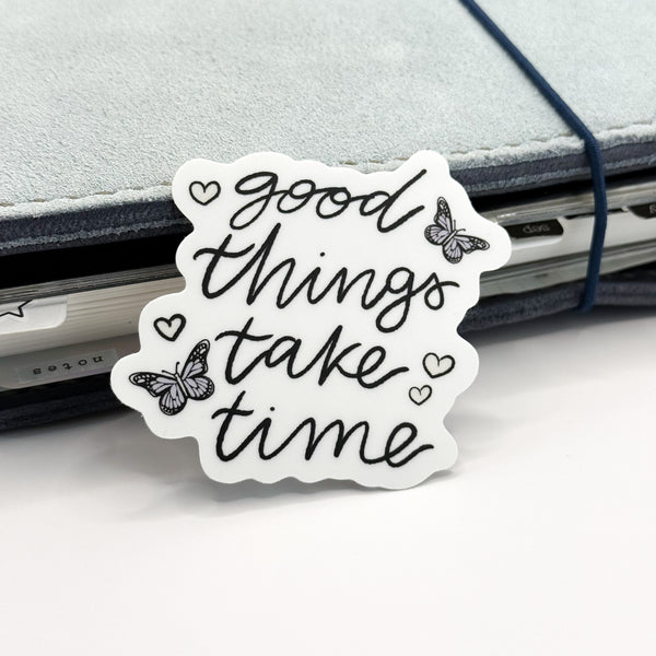 Good Things Take Time Vinyl Die Cut Sticker | Matte