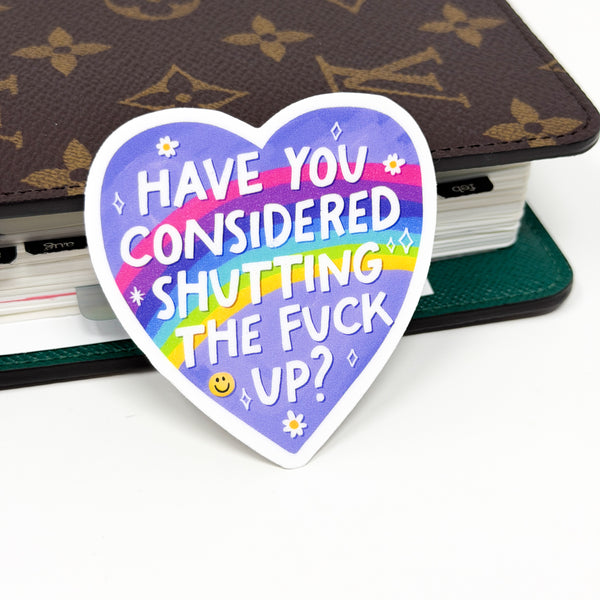 Have You Considered Shutting The Fuck Up? Vinyl Die Cut Sticker | Matte