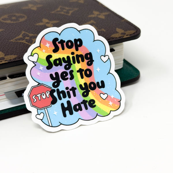 Stop Saying Yes To Shit You Hate Vinyl Die Cut Sticker | Matte
