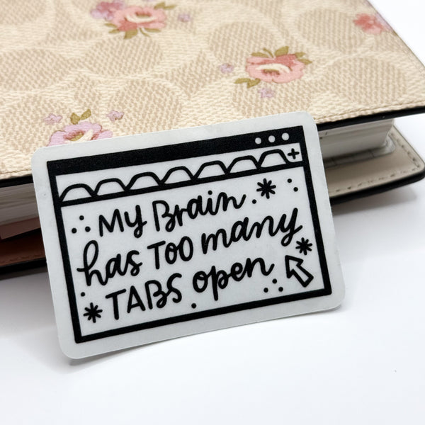 My Brain Has Too Many Tabs Open Vinyl Die Cut Sticker | Transparent