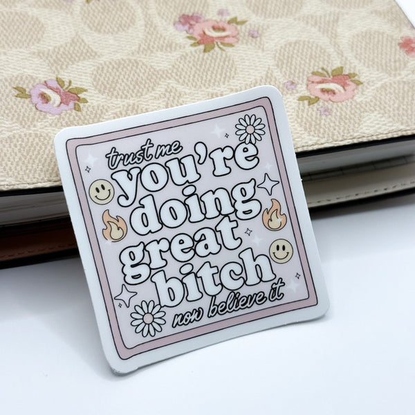 You're Doing Great Bitch Vinyl Die Cut Sticker | Matte
