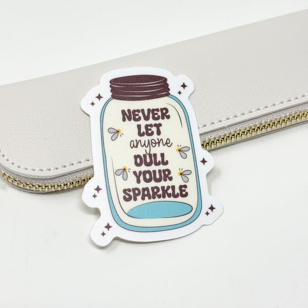 Never let anyone dull your sparkle Vinyl Die Cut sticker | Matte