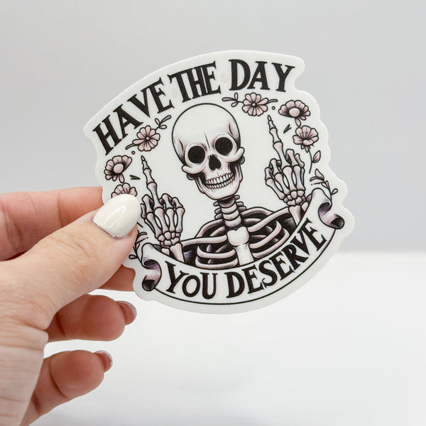Have The Day You Deserve Vinyl Die Cut Sticker | Matte