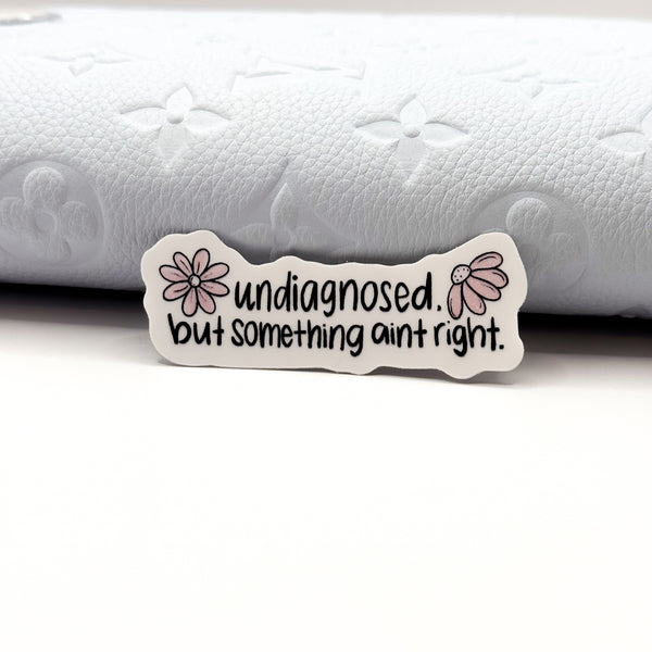 Undiagnosed. But Something Ain't Right Vinyl Die Cut Sticker | Matte