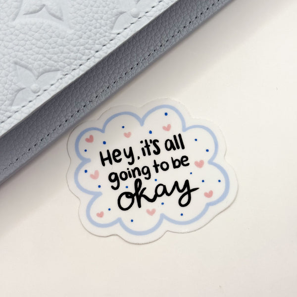 Hey, It's All Going To Be Okay Vinyl Die Cut Sticker | Glossy
