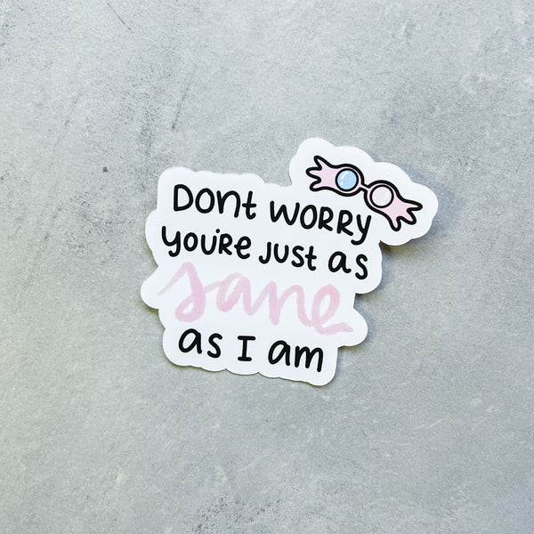 You're just as sane as I am Die Cut | STICKER PAPER