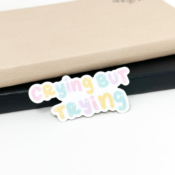 Crying But Trying Vinyl Die Cut Sticker | Mate OR Glossy