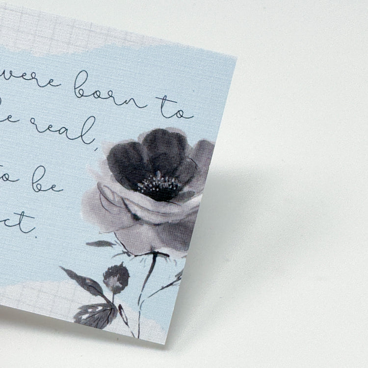 " Born To Be Real, Not To Be Perfect " Die Cut Card | Cardstock (Linen Touch)