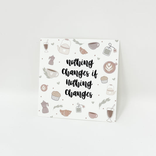"Nothing Changes If Nothing Changes" Die Cut Card | Cardstock
